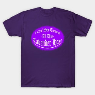 I Can't See Through All This Lavender Haze T-Shirt